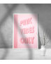 Εκτύπωση σε Αφίσα Χαρτί Pink Vibes Only